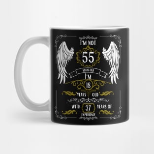 I'm Not 55, I'm 18, 37 Years of Experience Mug